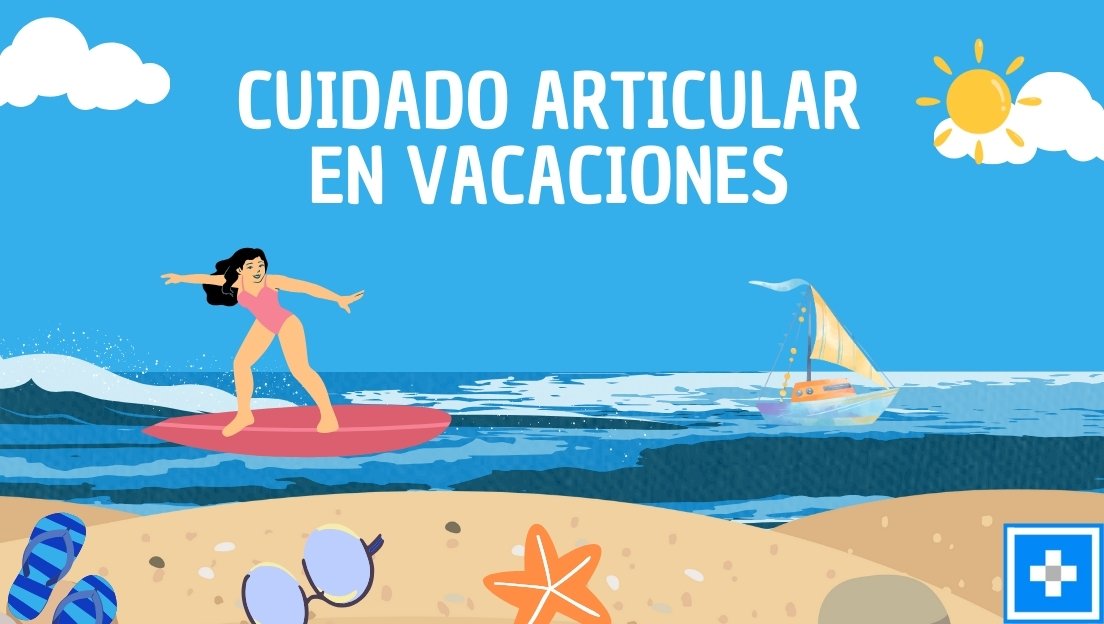 Cuida tus articulaciones, en estas vacaciones